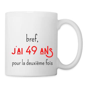 bref j'ai un 49 ans pour la deuxième fois - Mug blanc - blanc - Droite