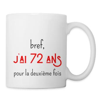bref j'ai 72 ans pour la deuxième fois - Mug blanc - blanc - Droite