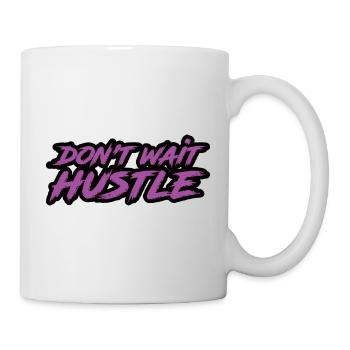 Don't Wait Hustle - Tasse - Weiß - Rechts