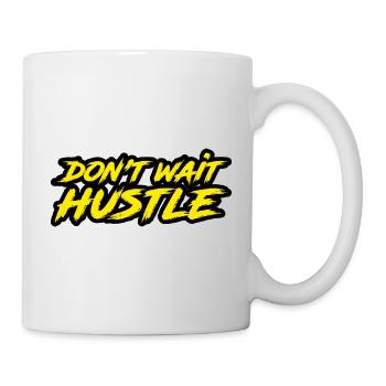 Don't Wait Hustle - Tasse - Weiß - Rechts