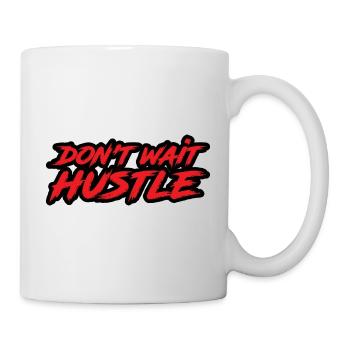 Don't Wait Hustle - Tasse - Weiß - Rechts