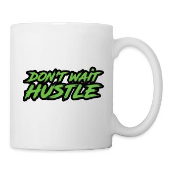 Don't Wait Hustle - Tasse - Weiß - Rechts