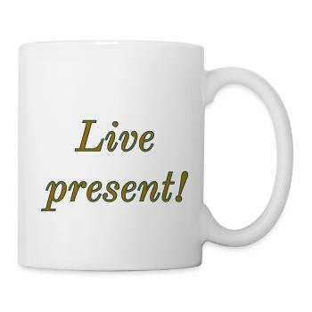 Live present - Tasse - Weiß - Rechts
