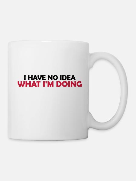 I Have No Idea - Tasse - Weiß