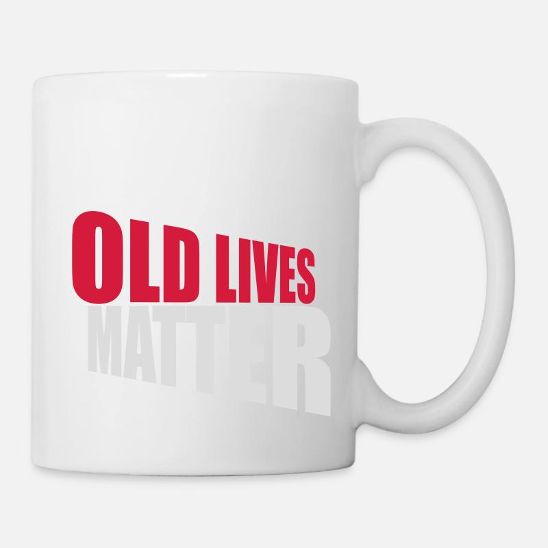 old lives matter Zitat - Tasse - Weiß