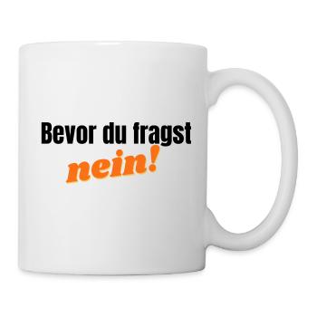 Bevor du fragst, nein - orange - Tasse - Weiß - Rechts