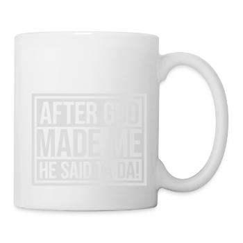after god made me - Tasse - Weiß - Rechts