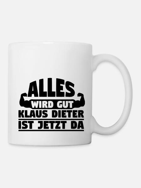 Alles wird gut Klaus Dieter ist jetzt da - Tasse - Weiß