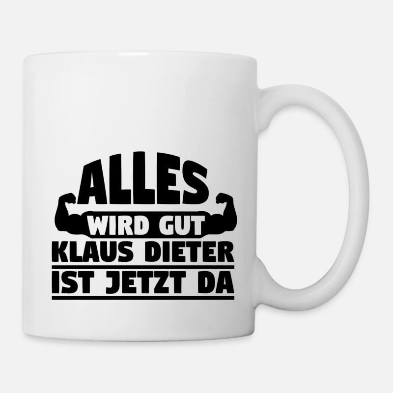 Alles wird gut Klaus Dieter ist jetzt da - Tasse - Weiß