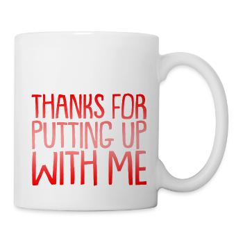 Thanks For Putting Up With Me 2 - Tasse - Weiß - Rechts
