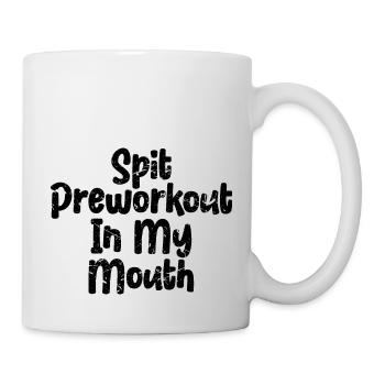 Spit Preworkout In My Mouth - Tasse - Weiß - Rechts