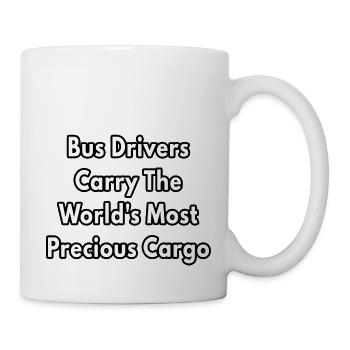 Bus Drivers Carry The World s Most Precious Cargo - Mug - white - Right