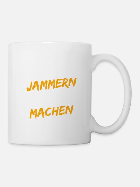 Jammern machen dagegen schon - Tasse - Weiß