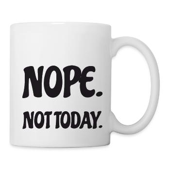 Nope Not Today Bürohumor - Tasse - Weiß - Rechts