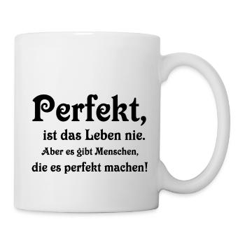 Perfekt ist das Leben nie - Tasse - Weiß - Rechts