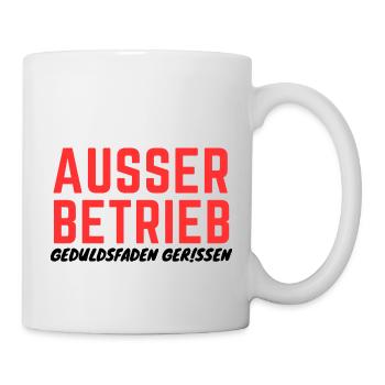 Ausser Betrieb!!! Geduldsfaden Gerissen!!! - Tasse - Weiß - Rechts