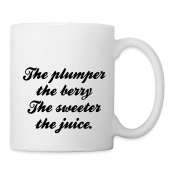 The plumper the berry the sweeter the juice - Tasse - Weiß - Rechts