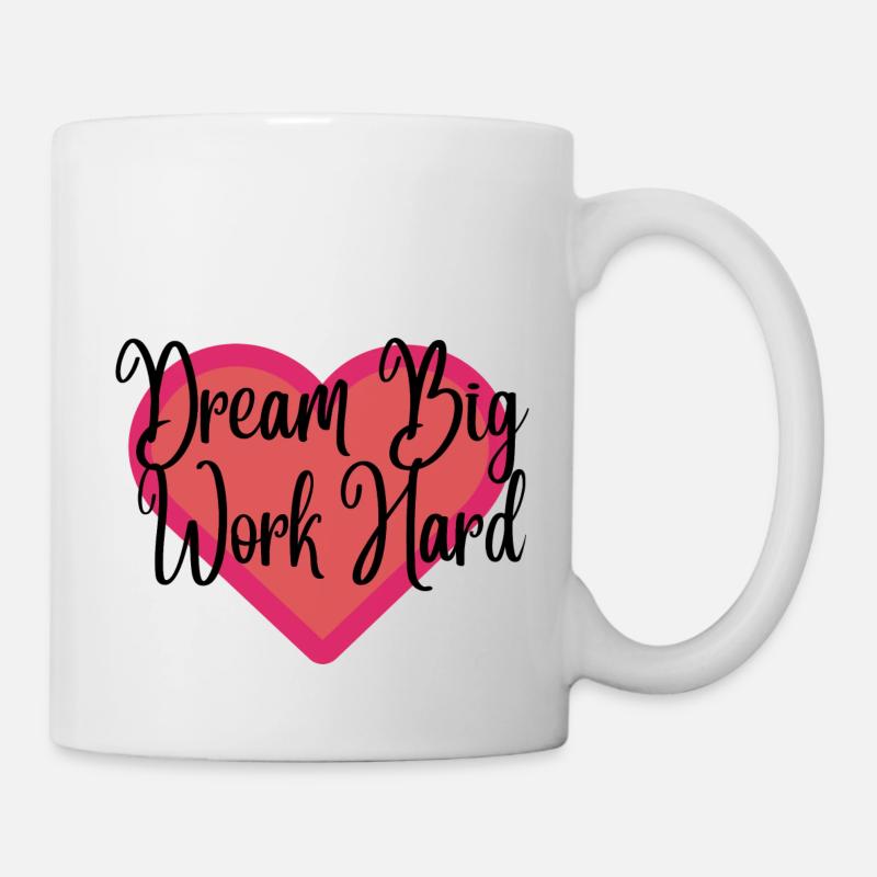 Träumen Sie groß, arbeiten Sie hart - Tasse - Weiß