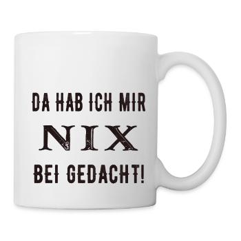 Da hab ich mir nix bei gedacht! - Tasse - Weiß - Rechts