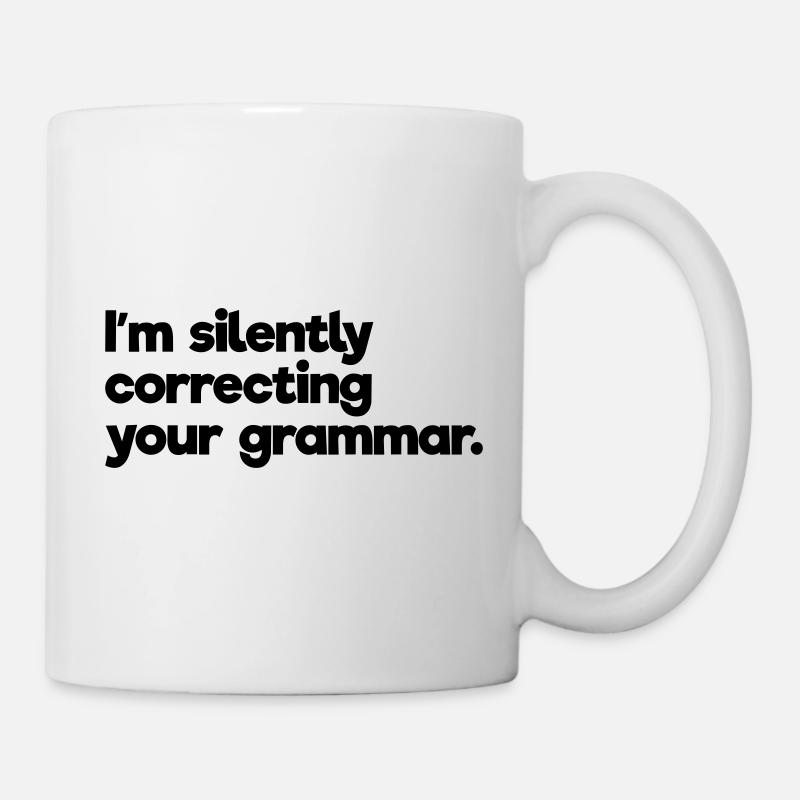 Ich korrigiere still und leise Ihre Grammatik - Tasse - Weiß