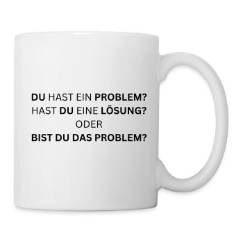 Bist du das Problem? - Lustiger Spruch - Tasse - Weiß - Rechts
