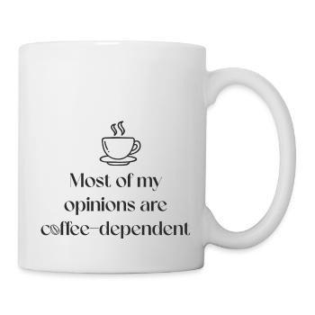 Most of my opinions are coffee-dependent. - Mug - white - Right