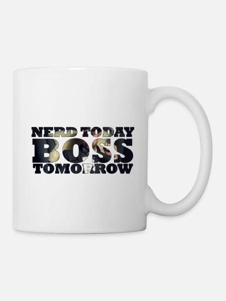 Nerd Today Bo$$ Tomorrow - Tasse - Weiß
