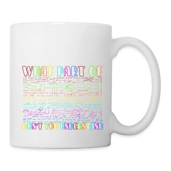 What part of don ́t you understand? Mathematics fan - Mug - white - Right
