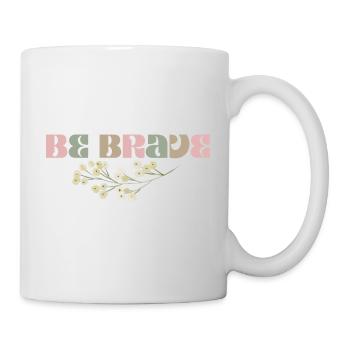 Be Brave - Sei mutig! - Tasse - Weiß - Rechts