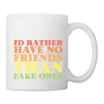 I'd Rather Have No Friends Than Fake Ones 3 - Tasse - Weiß - Rechts