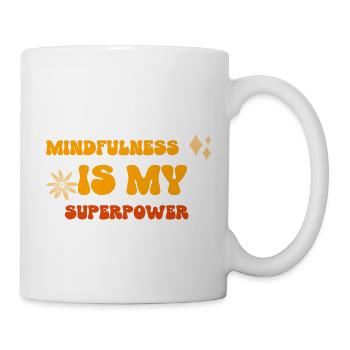 Mindfulness is my superpower. - Tasse - Weiß - Rechts