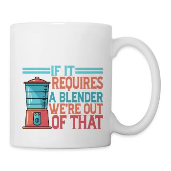 If it requires a blender, we're out of that 2 - Mug - white - Right