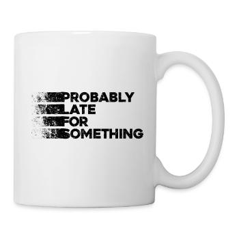 Probably Late For Something. Always Late - Mug - white - Right