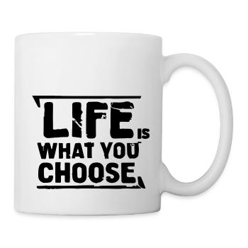 LIFE IS WHAT YOU CHOOSE - Mug - white - Right