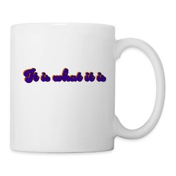 It Is What It Is - Tasse - Weiß - Rechts