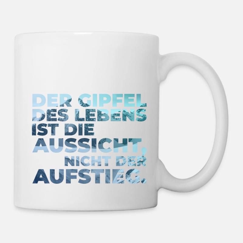 Der Gipfel des Lebens? Aussicht nicht Aufstieg! - Tasse - Weiß