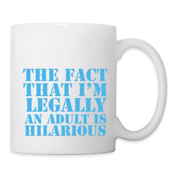 Die Tatsache, dass ich rechtlich erwachsen bin, ist urkomisch - Tasse - Weiß - Rechts