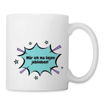 Berlin wär ick ma liejen jeblieben - Tasse - Weiß - Rechts