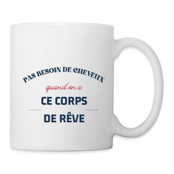 Du brauchst keine Haare, wenn du diesen Traumkörper hast - Tasse - Weiß - Rechts