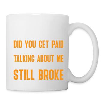 Did You Get Paid After Talking About Me 3 - Tasse - Weiß - Rechts