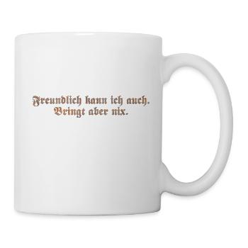 Freundlich kann ich auch - Tasse - Weiß - Rechts