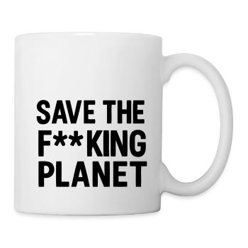 Save the f**king planet - Tasse - Weiß - Rechts