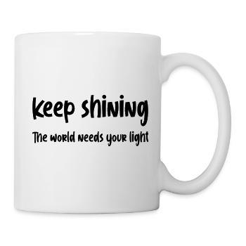 Leuchte weiter, Die Welt braucht dein Licht - Tasse - Weiß - Rechts