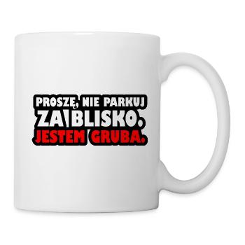 Bitte parken Sie nicht zu nah. Ich bin fett. - Tasse - Weiß - Rechts