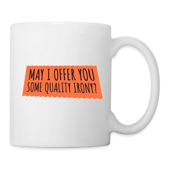 May I Offer You Some Quality Irony Lustiger Spruch - Tasse - Weiß - Rechts