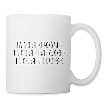 Mehr Liebe Mehr Frieden Mehr Umarmungen - Tasse - Weiß - Rechts
