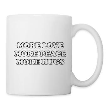 Mehr Liebe Mehr Frieden Mehr Umarmungen - Tasse - Weiß - Rechts