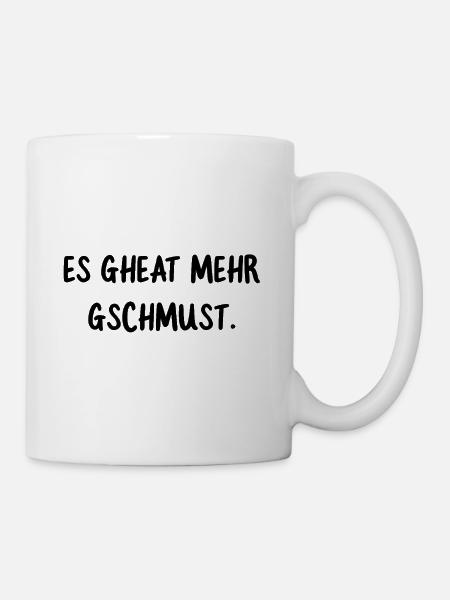 Es gheat mehr gschmust. Lustiger Dialekt Spruch - Tasse - Weiß