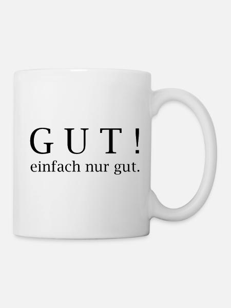 Gut! einfach nur gut. - Tasse - Weiß