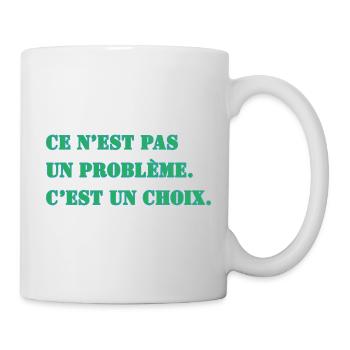 DAS IST KEIN PROBLEM. ES IST EINE ENTSCHEIDUNG. - Tasse - Weiß - Rechts